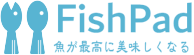 fishpad｜漁師が本気で作る、魚が美味しくなるサイト